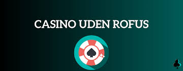 Oplev Uden ROFUS Casino Din Guidet På Rejsen Gennem Online Spil